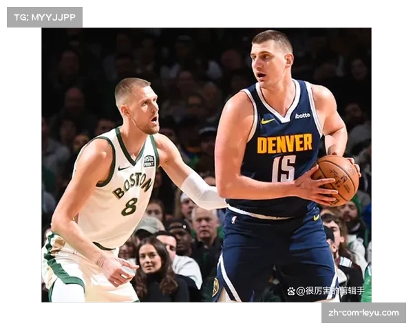 现代中锋需具备三分威胁 约基奇波尔津吉斯重塑五号位定义